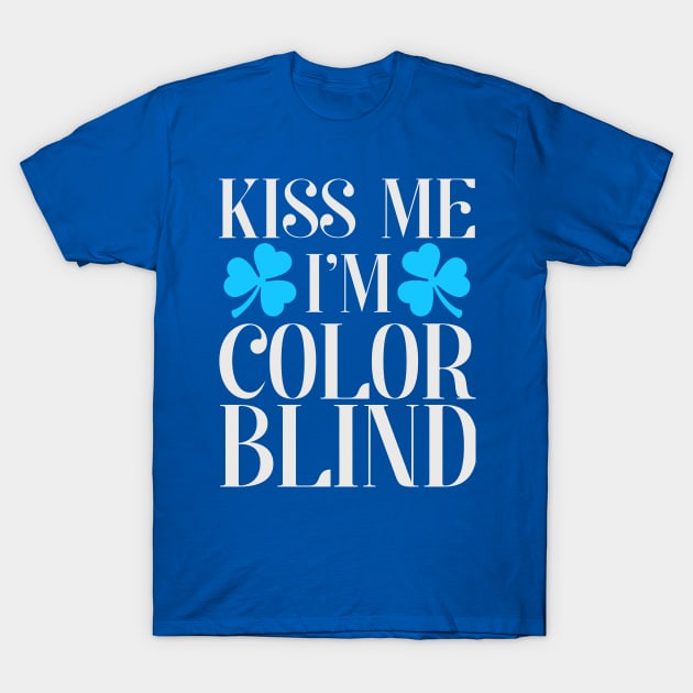 Kiss Me I'm Colorblind T-Shirt by E.S. Creative